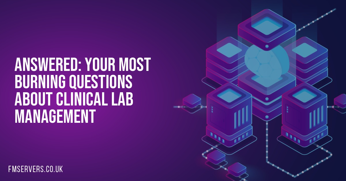 Answered: Your Most Burning Questions About Clinical Lab Management