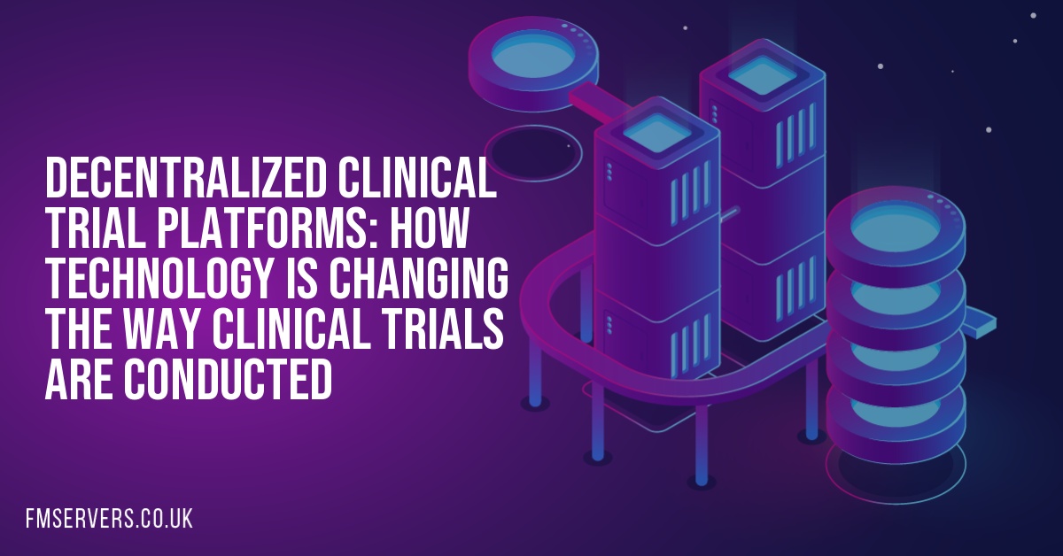 Decentralized Clinical Trial Platforms: How Technology is Changing the Way Clinical Trials Are Conducted