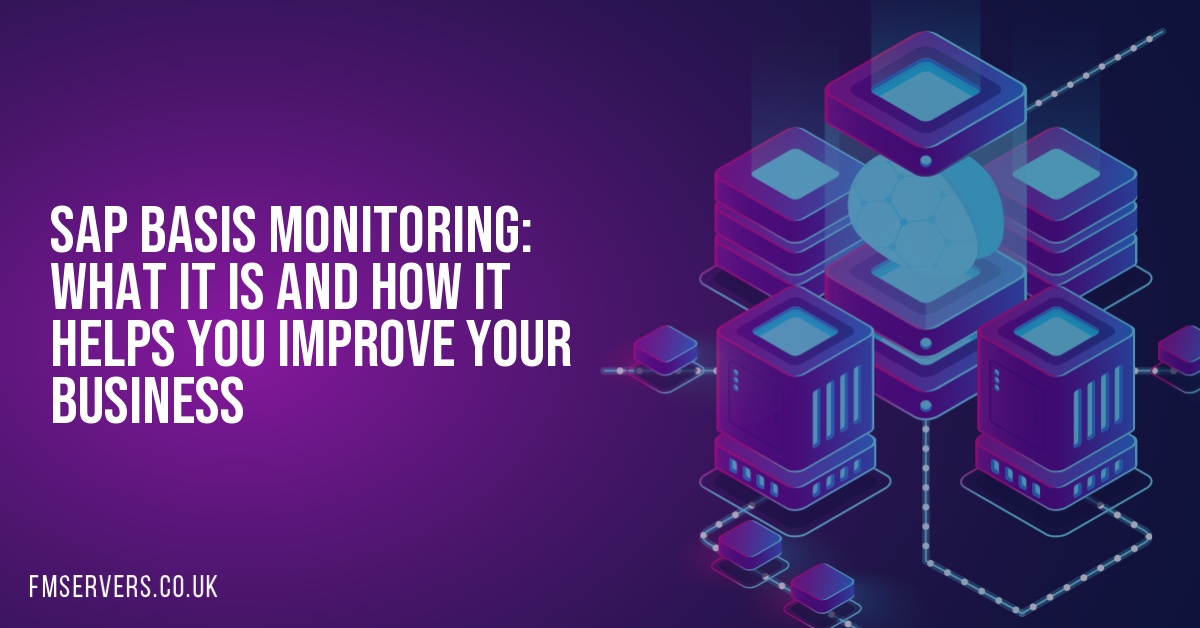 SAP basis monitoring: What It Is and How It Helps You Improve Your Business