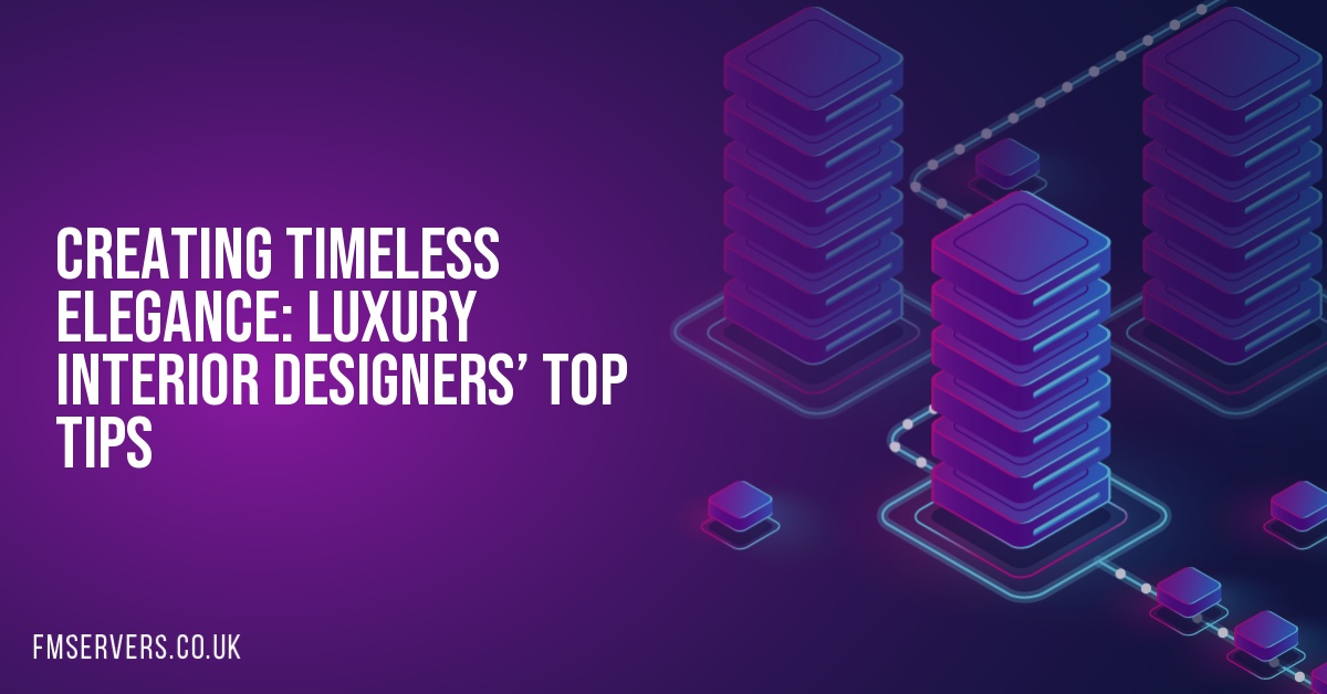 Creating Timeless Elegance: Luxury Interior Designers’ Top Tips
