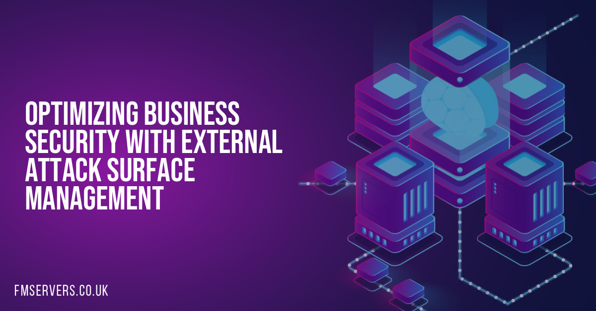 Optimizing Business Security with External Attack Surface Management