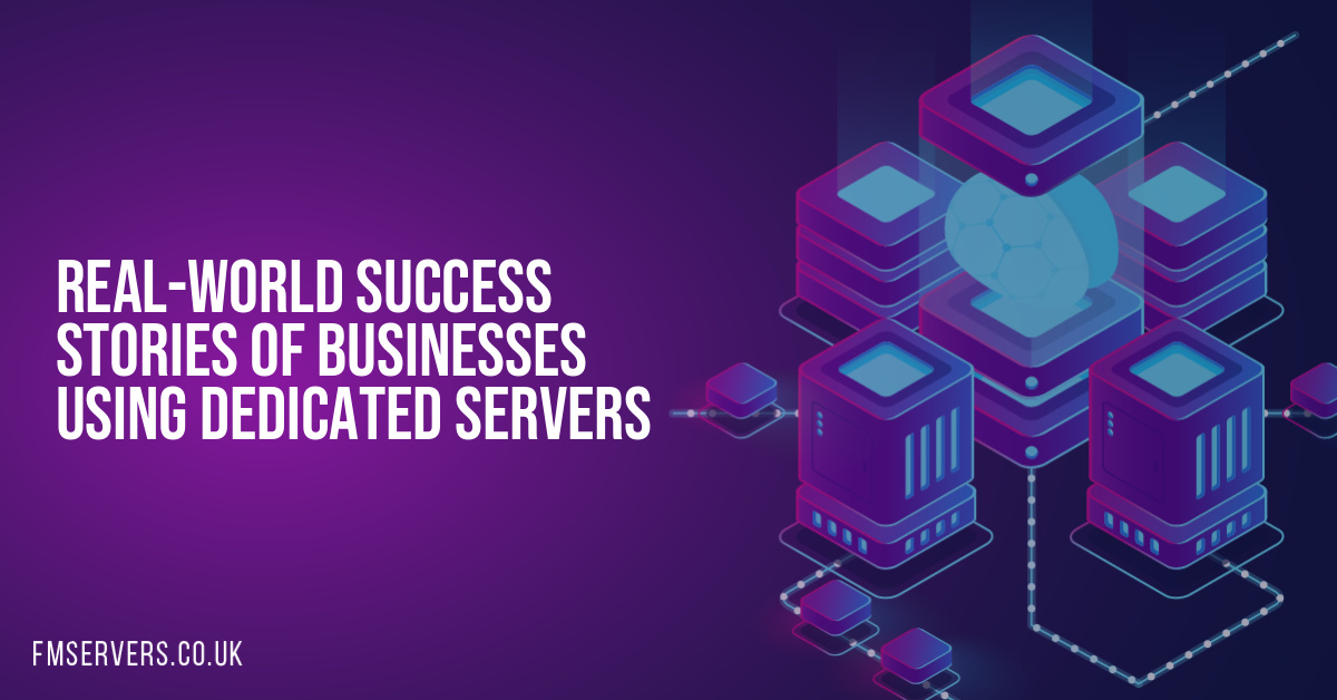 Real-world Success Stories of Businesses Using Dedicated Servers